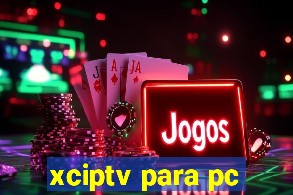 xciptv para pc