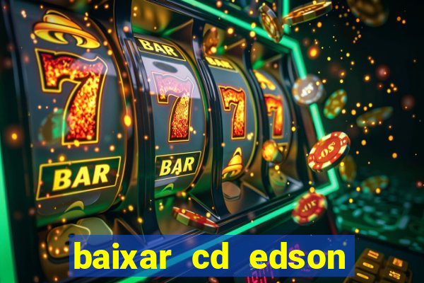 baixar cd edson gomes as melhores