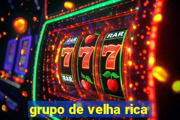 grupo de velha rica