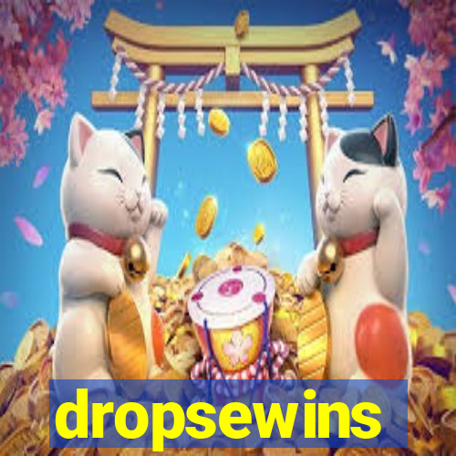 dropsewins