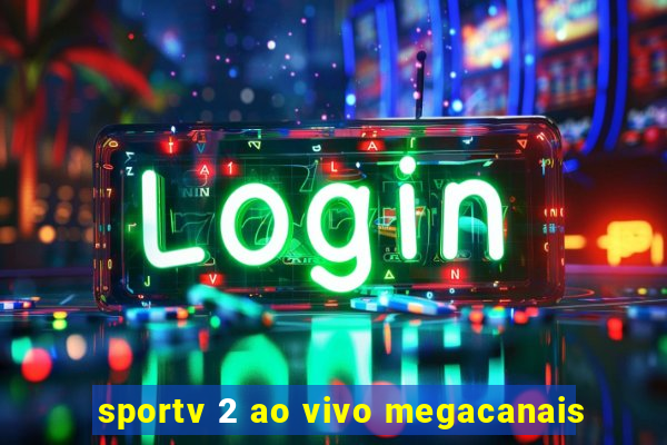 sportv 2 ao vivo megacanais