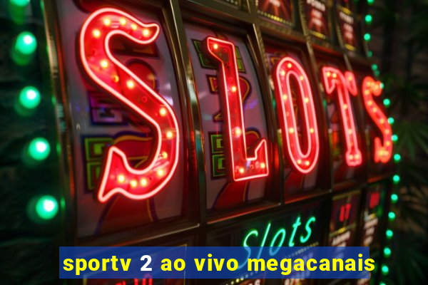 sportv 2 ao vivo megacanais