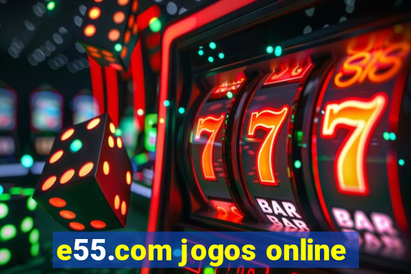 e55.com jogos online