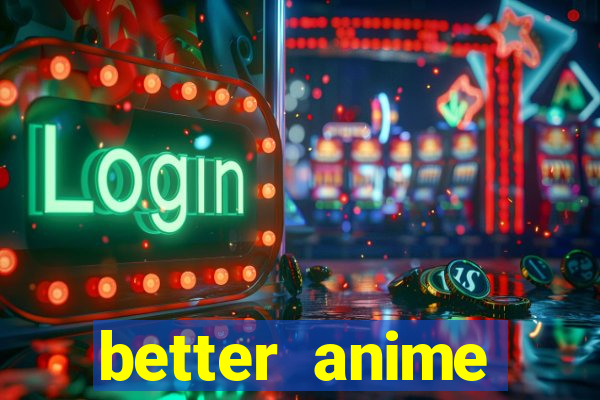 better anime download apk