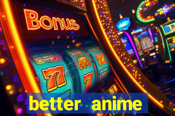 better anime download apk