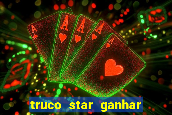 truco star ganhar dinheiro de verdade