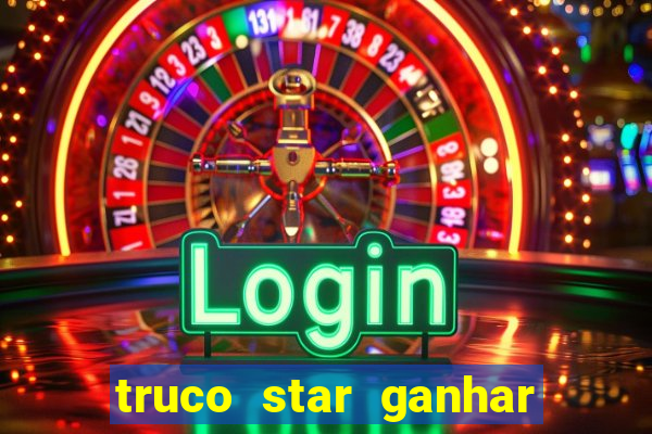 truco star ganhar dinheiro de verdade