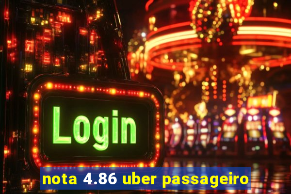 nota 4.86 uber passageiro