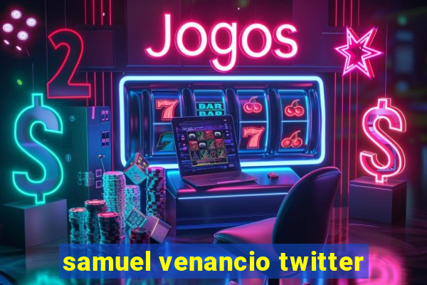 samuel venancio twitter