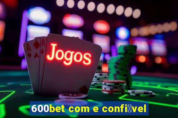 600bet com e confi谩vel