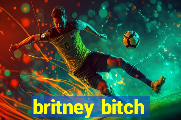 britney bitch