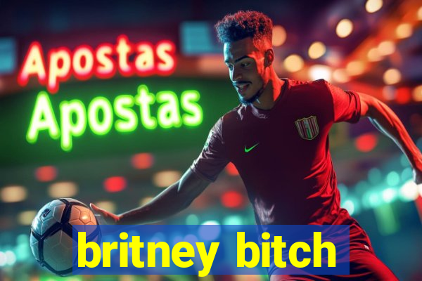 britney bitch