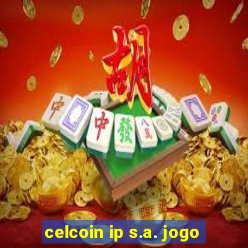 celcoin ip s.a. jogo