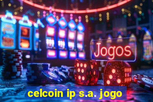 celcoin ip s.a. jogo