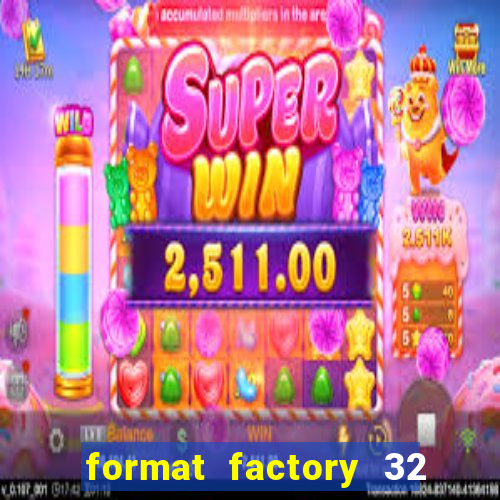 format factory 32 bits windows 7