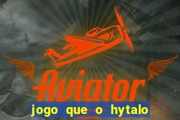 jogo que o hytalo santos joga para ganhar dinheiro