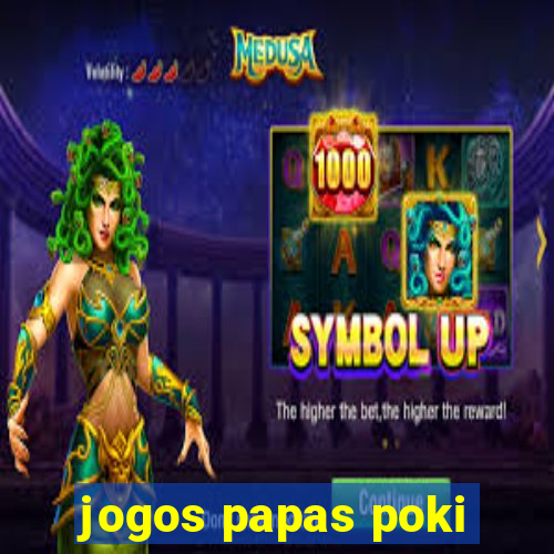 jogos papas poki