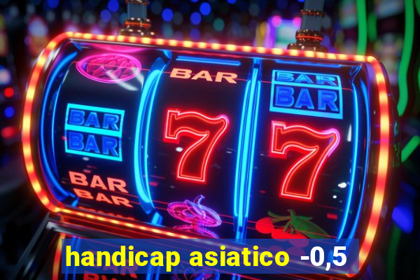 handicap asiatico -0,5