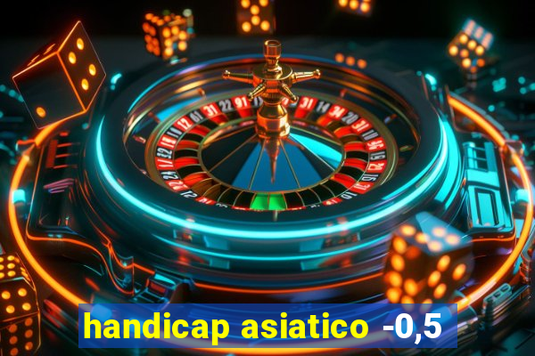 handicap asiatico -0,5