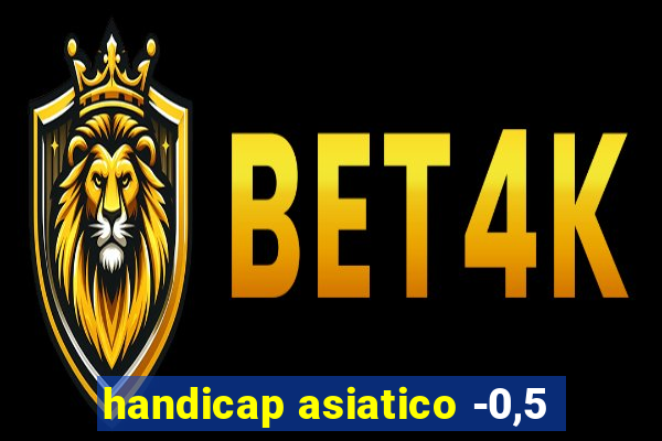 handicap asiatico -0,5