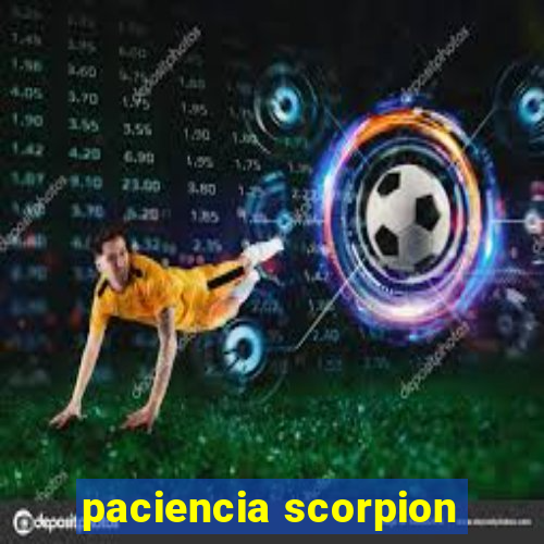 paciencia scorpion