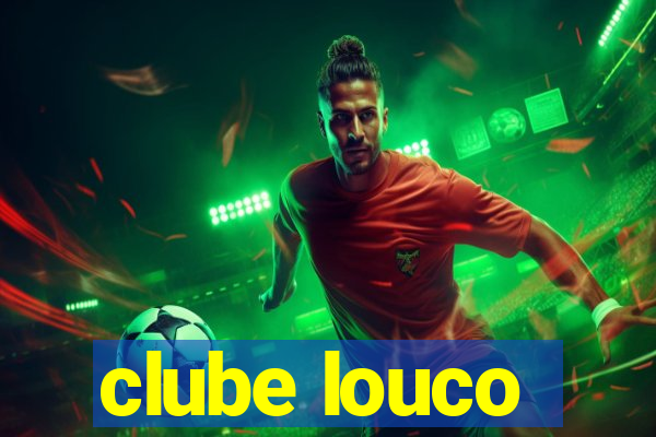 clube louco