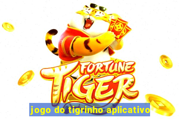 jogo do tigrinho aplicativo