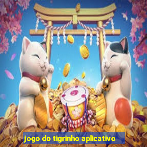 jogo do tigrinho aplicativo