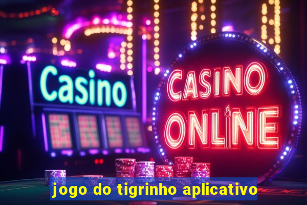 jogo do tigrinho aplicativo