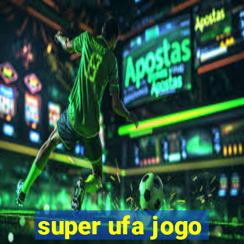 super ufa jogo