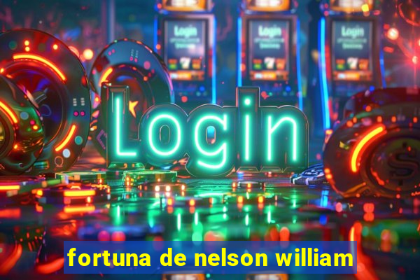 fortuna de nelson william