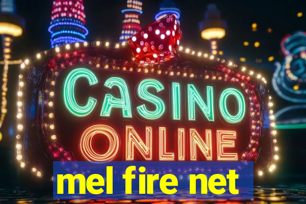 mel fire net