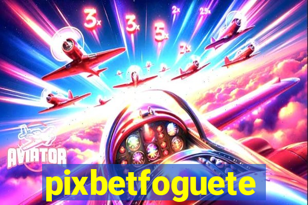 pixbetfoguete