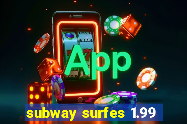 subway surfes 1.99