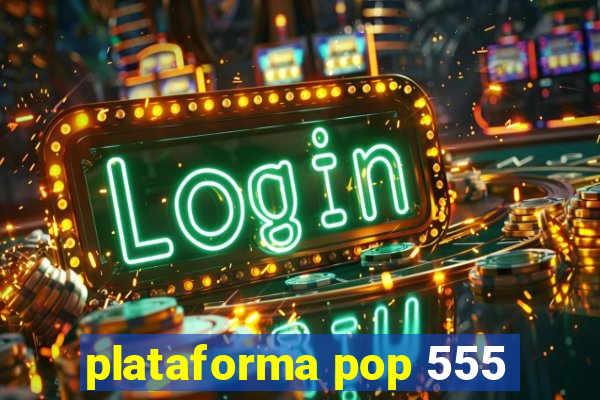 plataforma pop 555