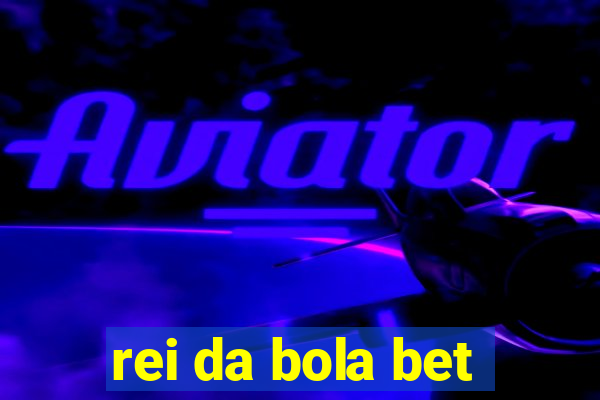 rei da bola bet