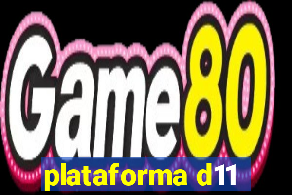 plataforma d11