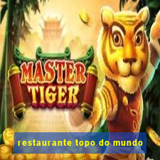 restaurante topo do mundo