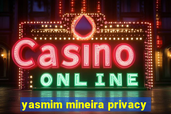 yasmim mineira privacy