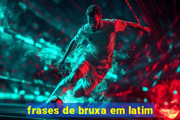 frases de bruxa em latim