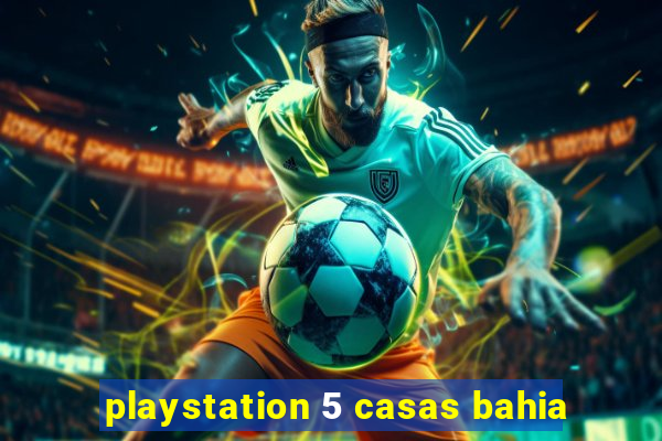 playstation 5 casas bahia