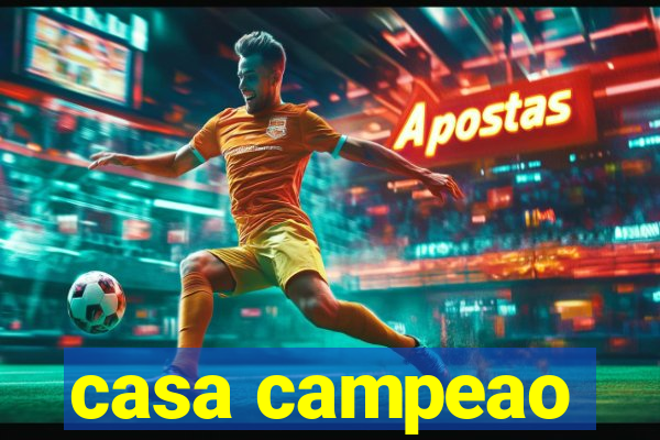 casa campeao