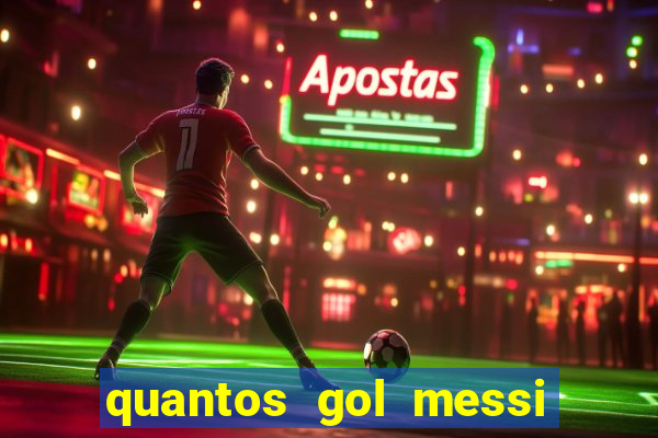 quantos gol messi tem na carreira