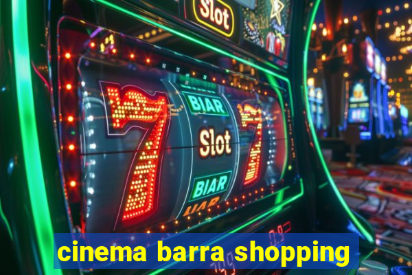 cinema barra shopping