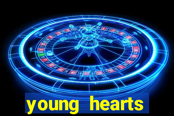 young hearts assistir online