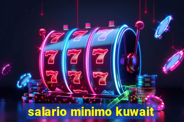 salario minimo kuwait