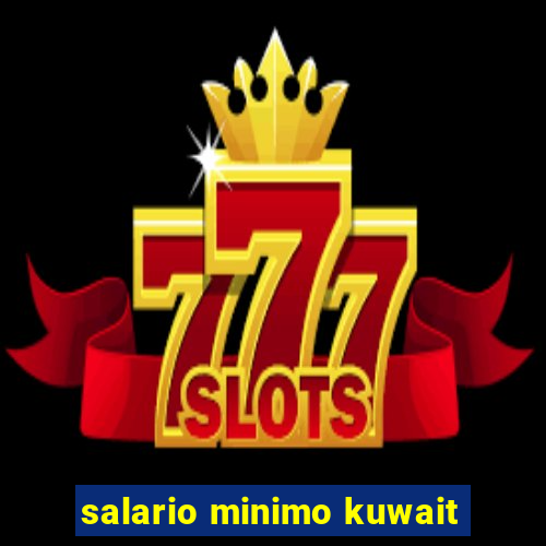 salario minimo kuwait