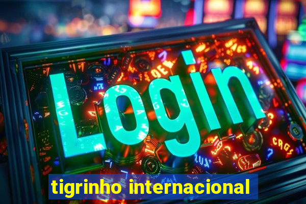 tigrinho internacional