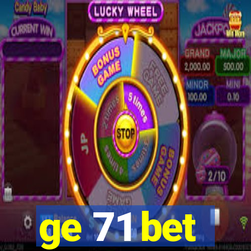 ge 71 bet