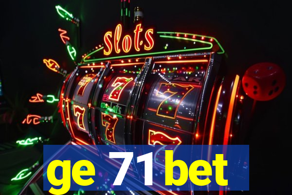 ge 71 bet